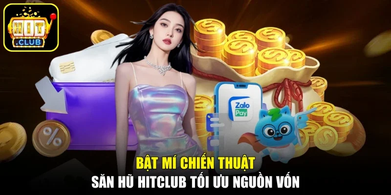 Bật mí chiến thuật săn hũ Hitclub tối ưu nguồn vốn
