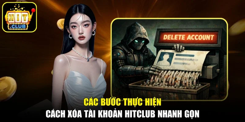 Các bước thực hiện cách xóa tài khoản Hitclub nhanh gọn