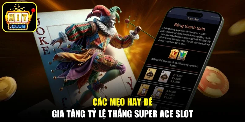Các mẹo hay để gia tăng tỷ lệ thắng Super Ace slot