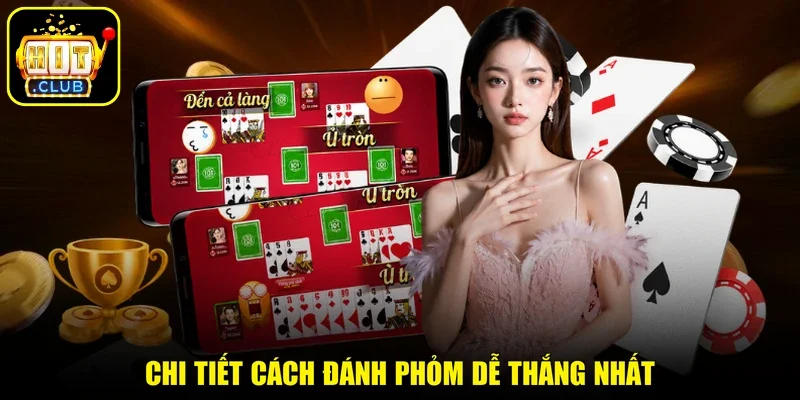 Chi tiết cách đánh Phỏm dễ thắng nhất