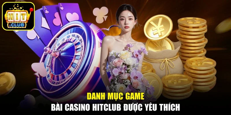 Danh mục game bài Casino Hitclub được yêu thích