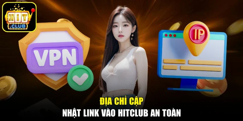Địa chỉ cập nhật link vào Hitclub an toàn