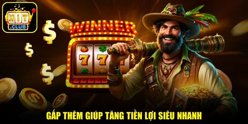 Gấp thêm giúp tăng tiền lợi siêu nhanh
