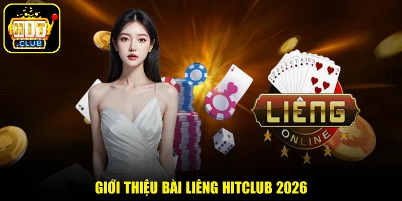 Giới thiệu bài Liêng HITCLUB 2026