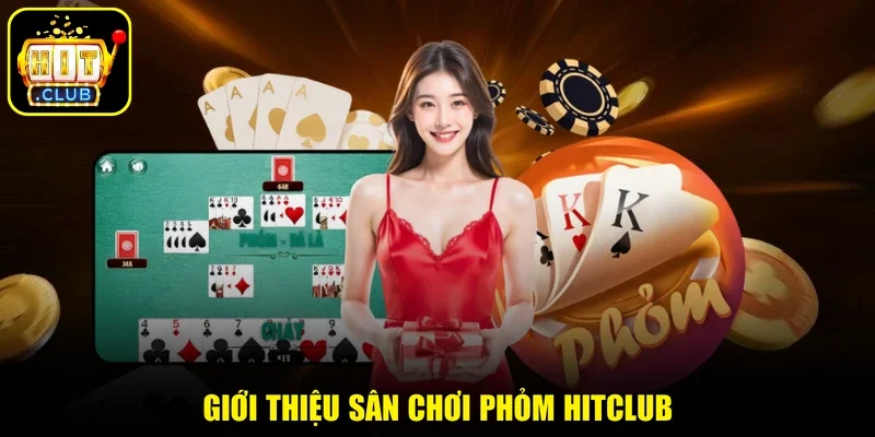 Giới thiệu sân chơi Phỏm HITCLUB