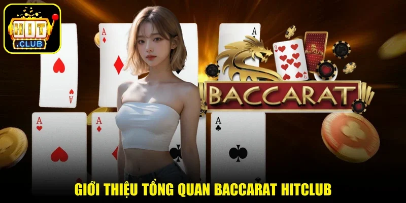 Giới thiệu tổng quan Baccarat Hitclub