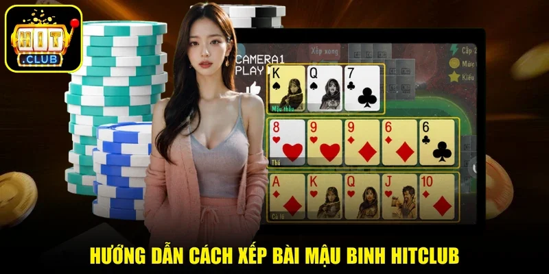 Hướng dẫn cách xếp bài Mậu Binh HITCLUB