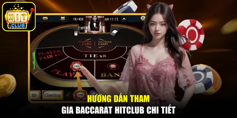Hướng dẫn tham gia Baccarat Hitclub chi tiết