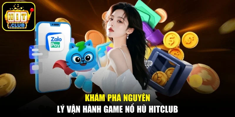 Khám phá nguyên lý vận hành game nổ hũ Hitclub