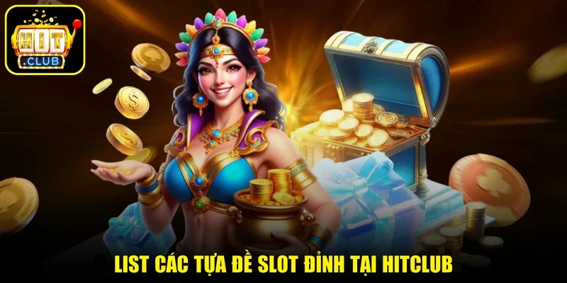List các tựa đề slot đỉnh tại HITCLUB