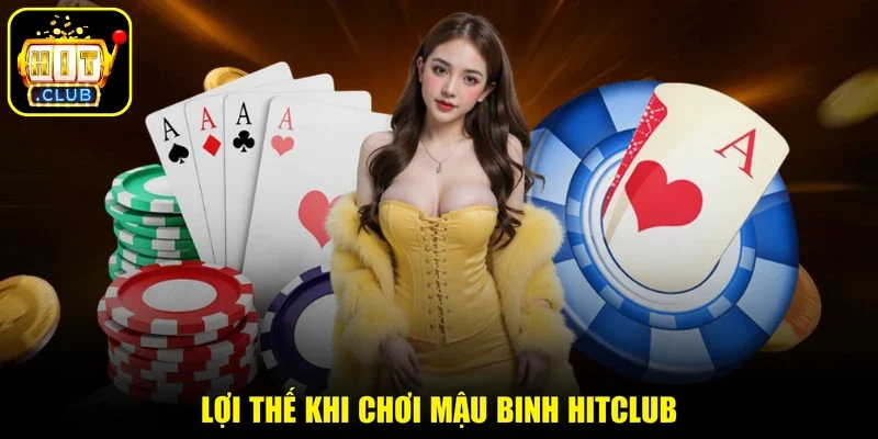 Lợi thế khi chơi Mậu Binh HITCLUB
