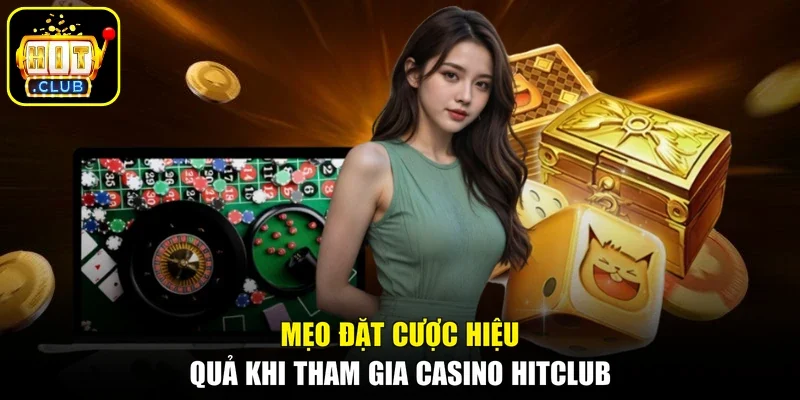 Mẹo đặt cược hiệu quả khi tham gia Casino Hitclub