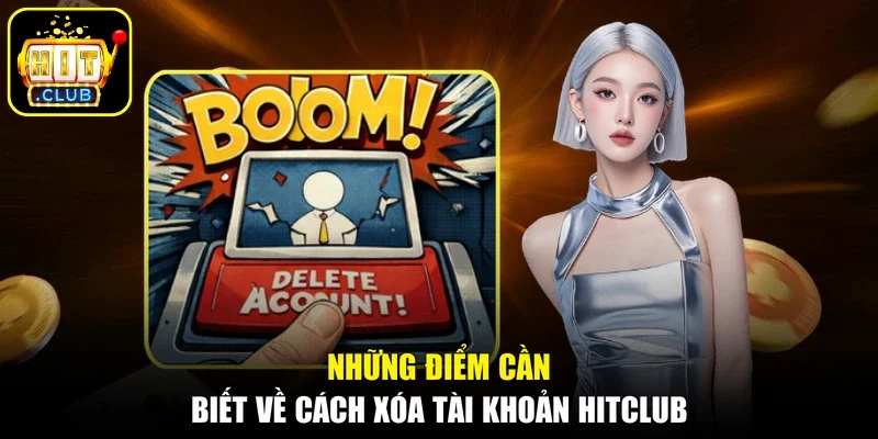 Những điểm cần biết về cách xóa tài khoản Hitclub