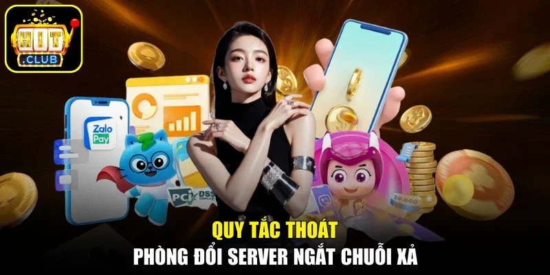 Quy tắc thoát phòng đổi server ngắt chuỗi xả