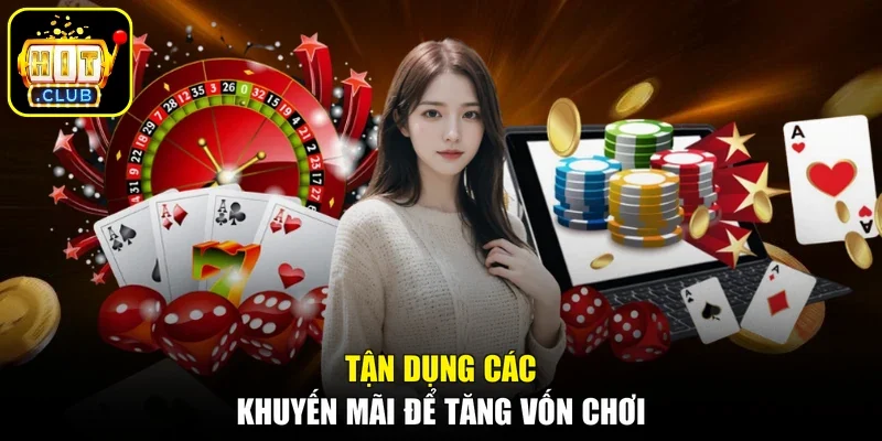 Tận dụng các khuyến mãi để tăng vốn chơi