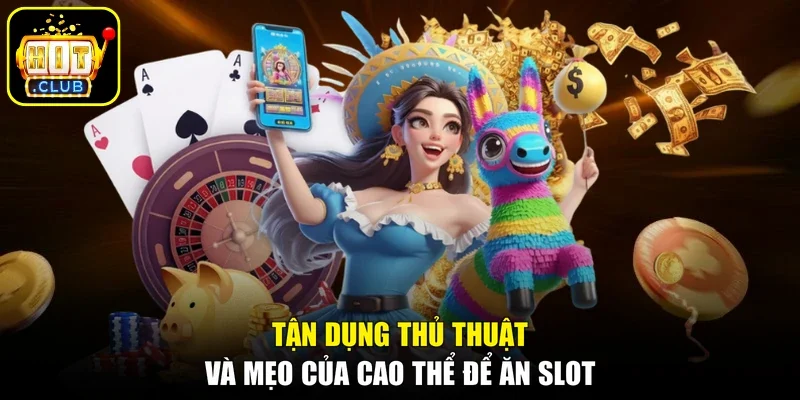 Tận dụng thủ thuật và mẹo của cao thể để ăn slot