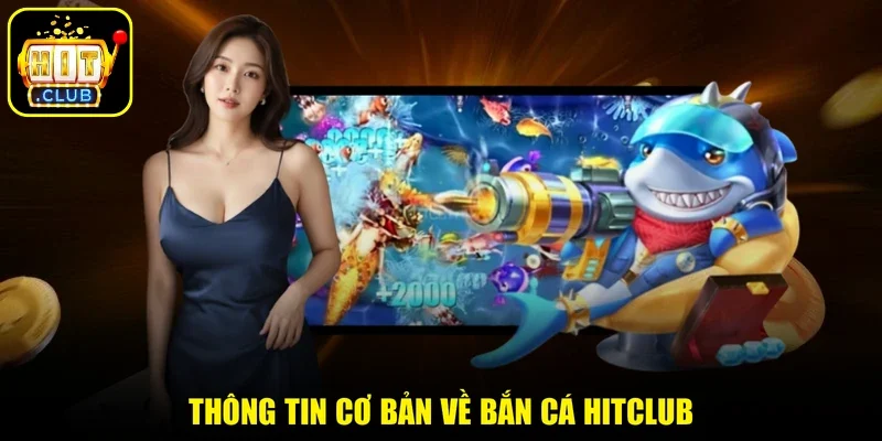 Thông tin cơ bản về bắn cá Hitclub