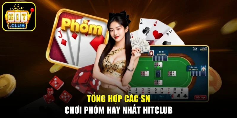 Tổng hợp các sn chơi Phỏm hay nhất HITCLUB