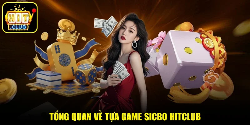 Tổng quan về tựa game Sicbo Hitclub